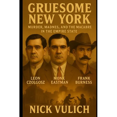 Gruesome New York: Murder, Madness, and the Macabre in the Empire State - Paperback