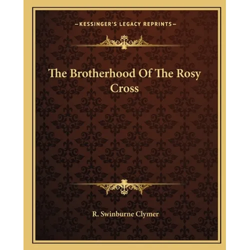 The Brotherhood Of The Rosy Cross - Paperback