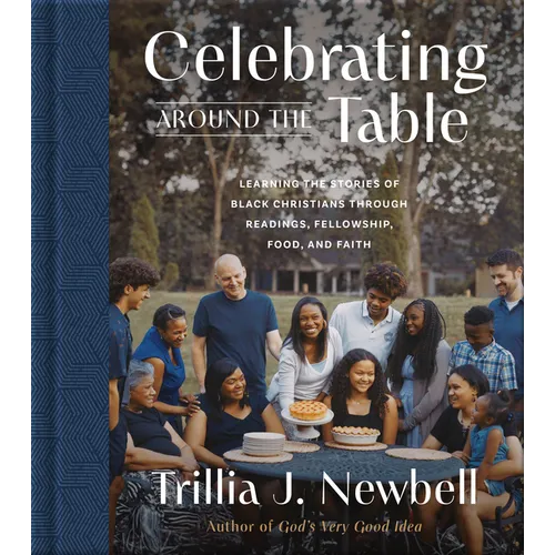 Celebrating Around the Table: Learning the Stories of Black Christians Through Readings, Fellowship, Food, and Faith - Hardcover