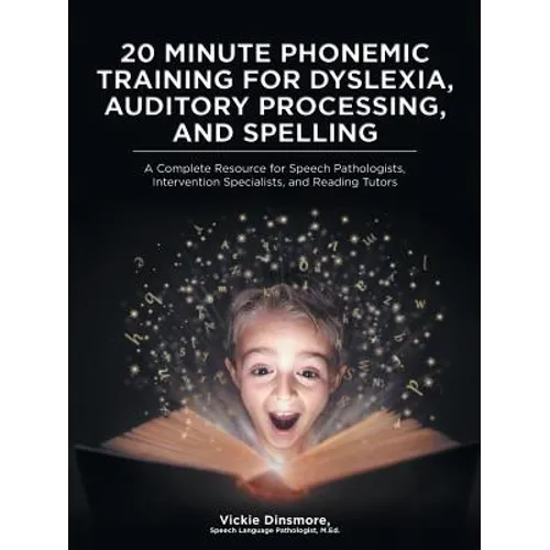 20 Minute Phonemic Training for Dyslexia, Auditory Processing, and Spelling: A Complete Resource for Speech Pathologists, Intervention Specialists, an - Paperback