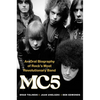 Mc5: An Oral Biography of Rock's Most Revolutionary Band - Hardcover