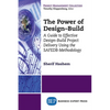 The Power of Design-Build: A Guide to Effective Design-Build Project Delivery Using the SAFEDB-Methodology - Paperback