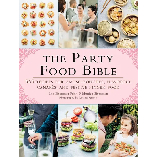 The Party Food Bible: 565 Recipes for Amuse-Bouches, Flavorful Canapés, and Festive Finger Food - Paperback