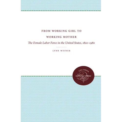 From Working Girl to Working Mother: The Female Labor Force in the United States, 1820-1980 - Paperback