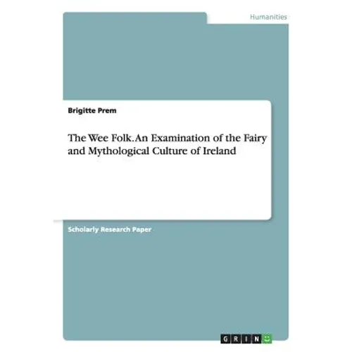 The Wee Folk. An Examination of the Fairy and Mythological Culture of Ireland - Paperback