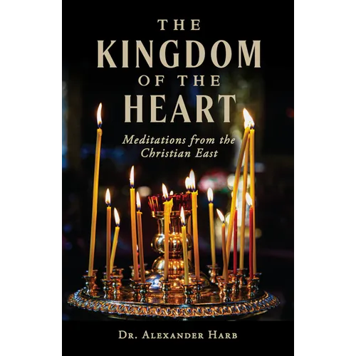 The Kingdom of the Heart: Meditations from the Christian East - Paperback