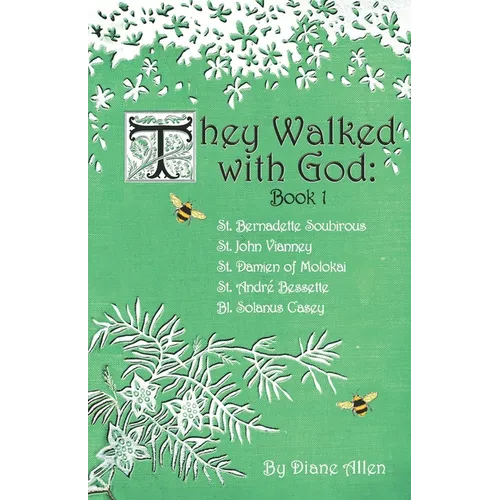 They Walked with God: St. Bernadette Soubirous, St. John Vianney, St. Damien of Molokai, St. Andre Bessette, Bl. Solanus Casey - Paperback