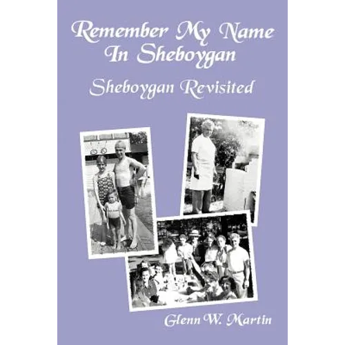 Remember My Name In Sheboygan - Sheboygan Revisited: More Stories About Growing Up In Sheboygan - Paperback