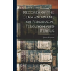 Records of the Clan and Name of Fergusson, Ferguson and Fergus - Hardcover