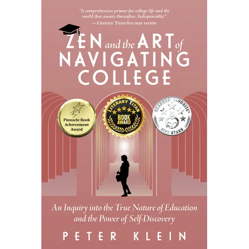 Zen and the Art of Navigating College: An Inquiry Into the True Nature of Education and the Power of Self-Discovery - Paperback