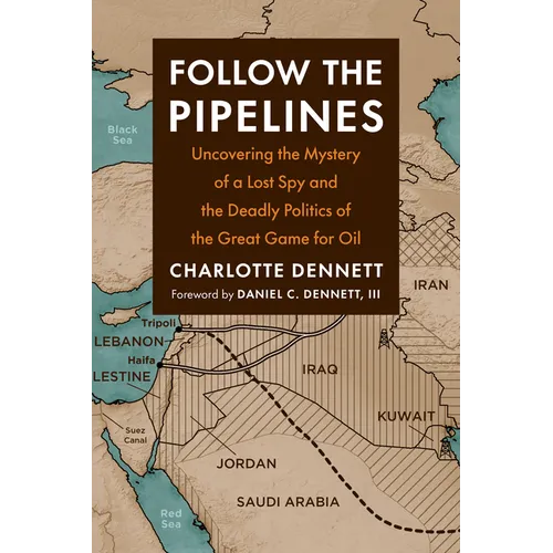 Follow the Pipelines: Uncovering the Mystery of a Lost Spy and the Deadly Politics of the Great Game for Oil - Paperback