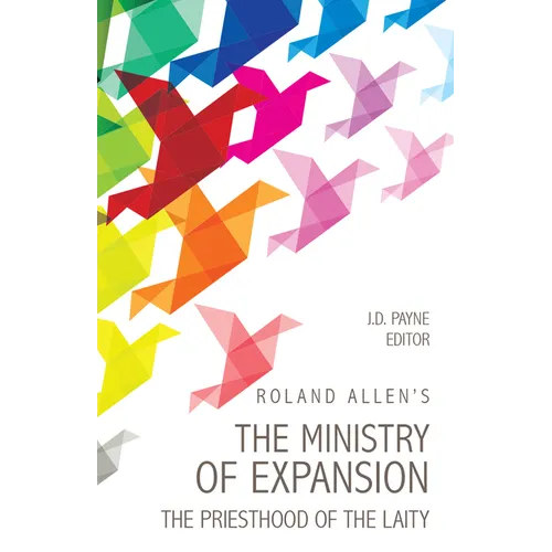 Roland Allen's the Ministry of Expansion: The Priesthood of the Laity - Paperback