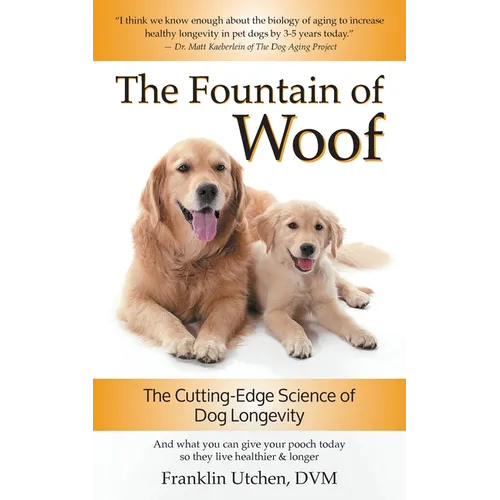 The Fountain of Woof: The Cutting-Edge Science of Dog Longevity - Paperback