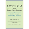 Saying No to a Farm-Free Future: The Case for an Ecological Food System and Against Manufactured Foods - Paperback