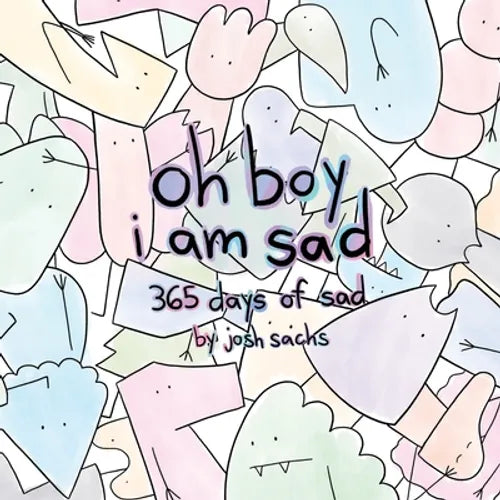 oh boy i am sad: 365 days of sad - Paperback
