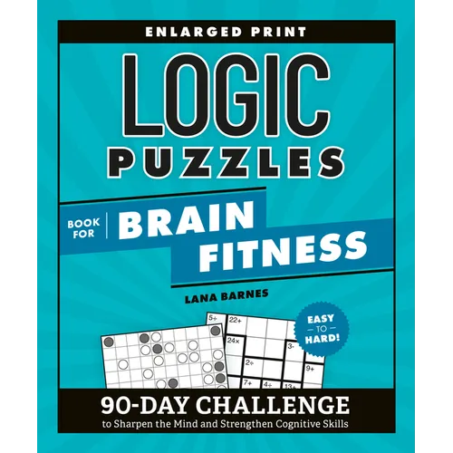 Logic Puzzles Book for Brain Fitness: 90-Day Challenge to Sharpen the Mind and Strengthen Cognitive Skills Enlarged Print, Easy to Hard! - Paperback