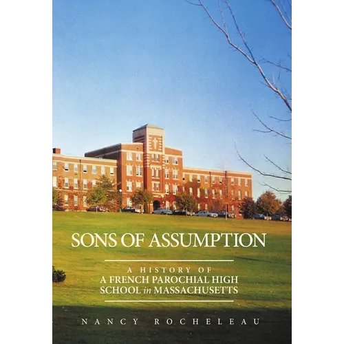 Sons of Assumption: A History of a French Parochial High School in Massachusetts - Hardcover