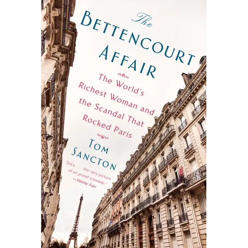 The Bettencourt Affair: The World's Richest Woman and the Scandal That Rocked Paris - Paperback