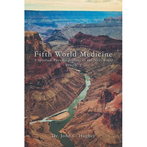 Fifth World Medicine: A Spiritual-Physical Journey to the Next World - Paperback