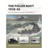 The Polish Navy 1918-45: From the Polish-Soviet War to World War II - Paperback