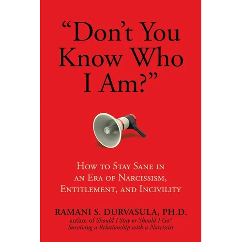 Don't You Know Who I Am?: How to Stay Sane in an Era of Narcissism, Entitlement, and Incivility - Paperback