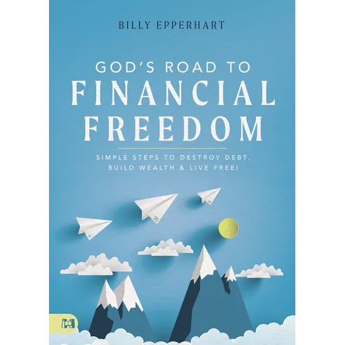 God's Road to Financial Freedom: Simple Steps to Destroy Debt, Build Wealth, and Live Free! - Hardcover