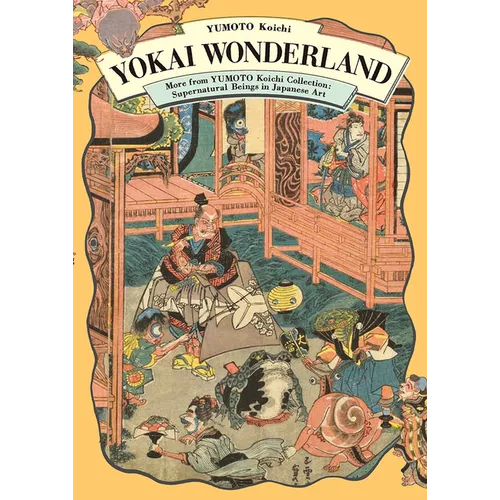 Yokai Wonderland: More from Yumoto Koichi Collection: Supernatural Beings in Japanese Art - Paperback
