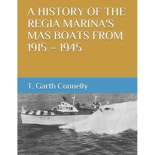 A History of the Regia Marina's Mas Boats from 1915 - 1945 - Paperback
