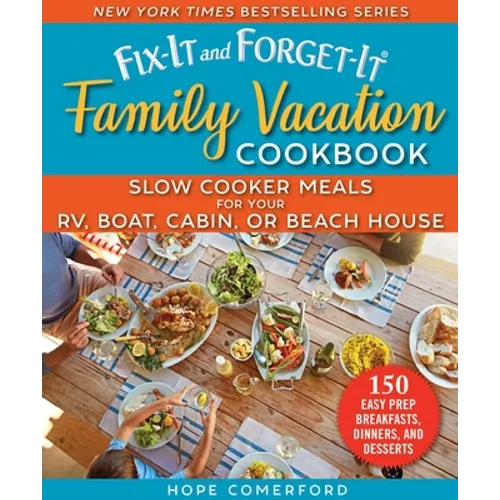 Fix-It and Forget-It Family Vacation Cookbook: Slow Cooker Meals for Your Rv, Boat, Cabin, or Beach House - Paperback