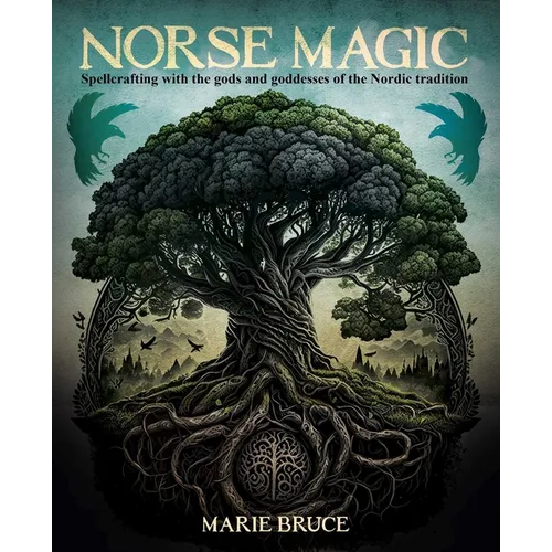 Norse Magic: Spellcrafting with the Gods and Goddesses of the Nordic Tradition - Hardcover