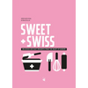 Sweet & Swiss: Delicious and Easy Desserts from the Heart of Europe - Hardcover