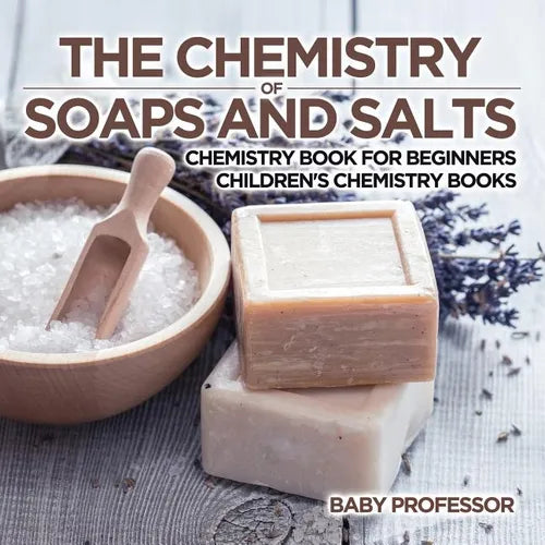 The Chemistry of Soaps and Salts - Chemistry Book for Beginners Children's Chemistry Books - Paperback
