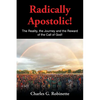 Radically Apostolic: The Reality, the Journey, and the Reward of the Call of God! - Paperback