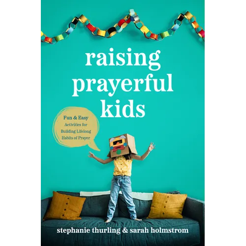 Raising Prayerful Kids: Fun and Easy Activities for Building Lifelong Habits of Prayer - Paperback