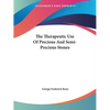 The Therapeutic Use Of Precious And Semi-Precious Stones - Paperback