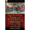 The War for North America: The Struggle between France & Britain for a Continent, The Conquest of New France and The Fall of Canada - Paperback