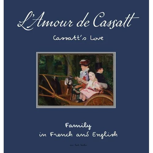 L'Amour de Cassatt/Cassatt's Love: Learn Family Relationships In French And English - Hardcover