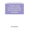 The Balkan cockpit, the political and military story of the Balkan wars in Macedonia - Paperback