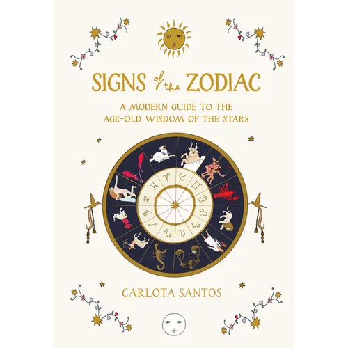 Signs of the Zodiac: A Modern Guide to the Age-Old Wisdom of the Stars - Hardcover