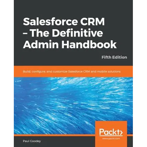 Salesforce CRM - The Definitive Admin Handbook - Fifth Edition - Paperback