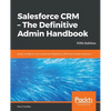 Salesforce CRM - The Definitive Admin Handbook - Fifth Edition - Paperback