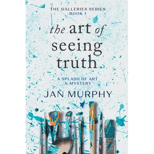 The Art of Seeing Truth: A Splash of Art & Mystery - Paperback