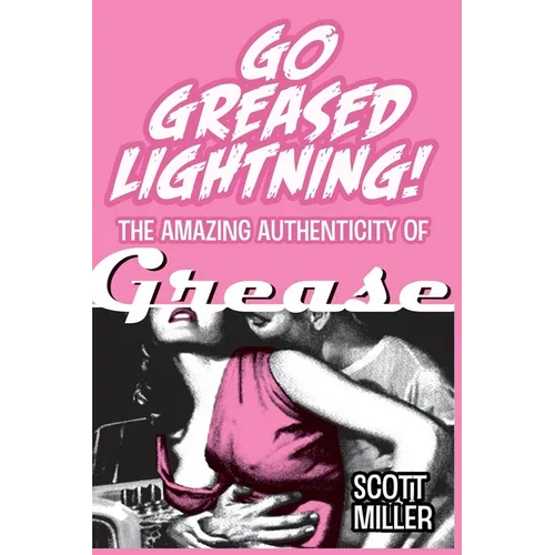 Go Greased Lightning!: The Amazing Authenticity of Grease - Paperback
