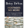Hostages No More: The Fight for Education Freedom and the Future of the American Child - Hardcover