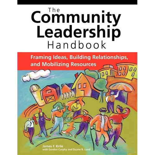 The Community Leadership Handbook: Framing Ideas, Building Relationships, and Mobilizing Resources - Paperback