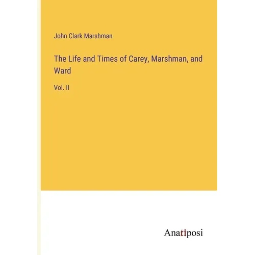 The Life and Times of Carey, Marshman, and Ward: Vol. II - Paperback