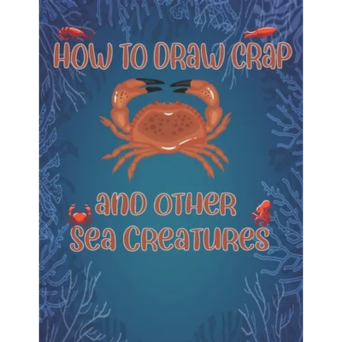 How to Draw Crap and Other sea creatures: how to draw for kids step by step Dolphin Octopus Fish shark draw cute animals - Paperback