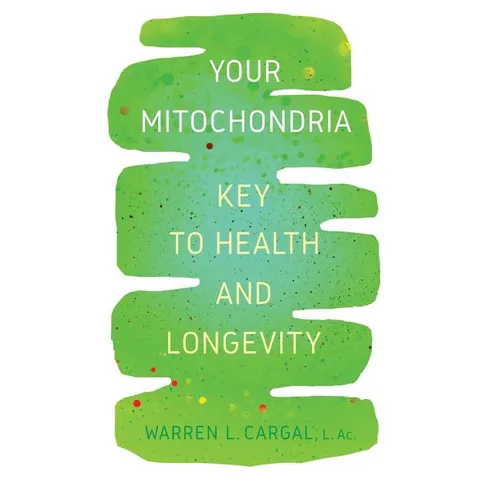 Your Mitochondria: Key to Health and Longevity - Paperback