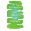 Your Mitochondria: Key to Health and Longevity - Paperback