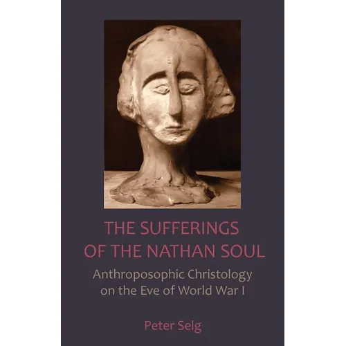 The Sufferings of the Nathan Soul: Anthroposophic Christology on the Eve of World War I - Paperback